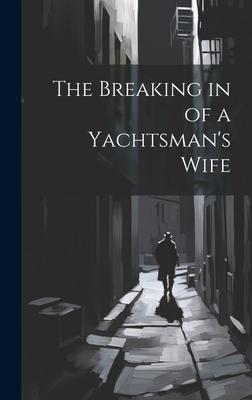 The Breaking in of a Yachtsman’s Wife