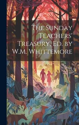 The Sunday Teachers’ Treasury, Ed. by W.M. Whittemore