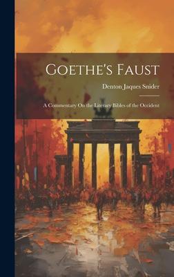 Goethe’s Faust: A Commentary On the Literary Bibles of the Occident