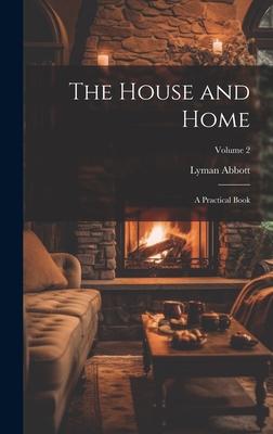 The House and Home: A Practical Book; Volume 2