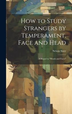 How to Study Strangers by Temperament, Face and Head: A Sequel to Heads and Faces