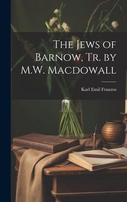 The Jews of Barnow, Tr. by M.W. Macdowall