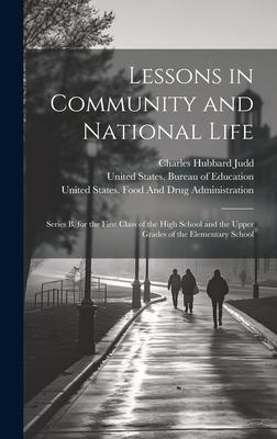 Lessons in Community and National Life: Series B, for the First Class of the High School and the Upper Grades of the Elementary School