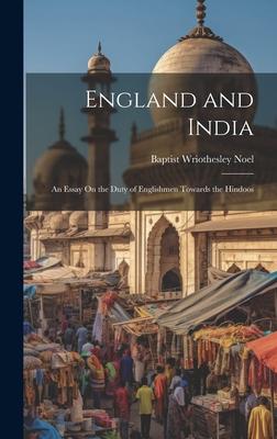 England and India: An Essay On the Duty of Englishmen Towards the Hindoos