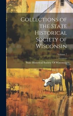 Collections of the State Historical Society of Wisconsin; Volume 7