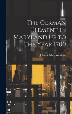 The German Element in Maryland up to the Year 1700