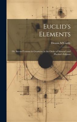 Euclid’s Elements: Or, Second Lessons in Geometry, in the Order of Simson’s and Playfair’s Editions