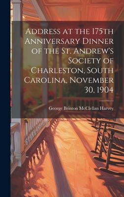 Address at the 175th Anniversary Dinner of the St. Andrew’s Society of Charleston, South Carolina, November 30, 1904