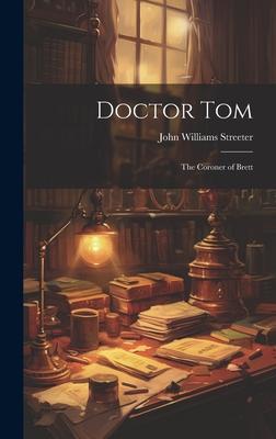 Doctor Tom: The Coroner of Brett