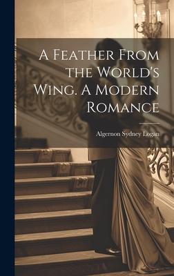 A Feather From the World’s Wing. A Modern Romance