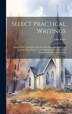 Select Practical Writings: Issued by the Committe of the General Assembly of the Free Church of Scotland, for the Publication of the Works of Sco