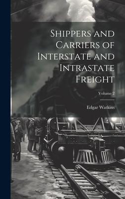 Shippers and Carriers of Interstate and Intrastate Freight; Volume 2