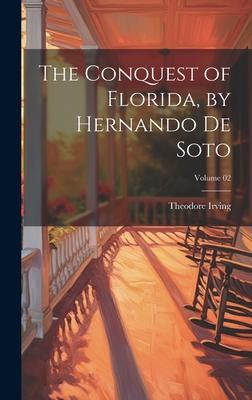 The Conquest of Florida, by Hernando de Soto; Volume 02