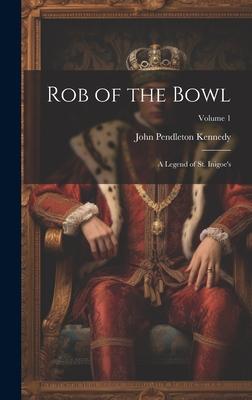 Rob of the Bowl: A Legend of St. Inigoe’s; Volume 1