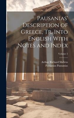Pausanias’ Description of Greece, tr. Into English With Notes and Index; Volume 2