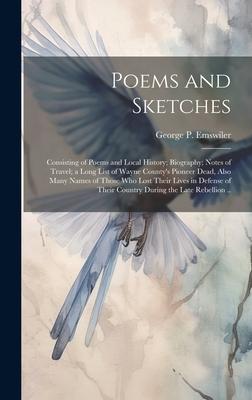 Poems and Sketches: Consisting of Poems and Local History; Biography; Notes of Travel; a Long List of Wayne County’s Pioneer Dead, Also Ma
