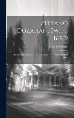 Zitkano Duzahan, Swift Bird: The Indians’ Bishop; a Life of The Rt. Rev. William Hobart Hare