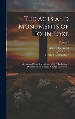 The Acts and Monuments of John Foxe: A new and Complete Edition: With A Preliminary Dissertation, by the Rev. George Townsend ..; Volume 7