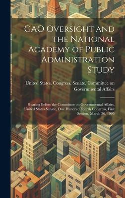 GAO Oversight and the National Academy of Public Administration Study: Hearing Before the Committee on Governmental Affairs, United States Senate, One