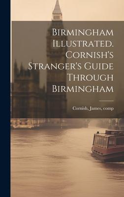 Birmingham Illustrated. Cornish’s Stranger’s Guide Through Birmingham