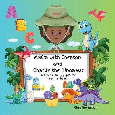ABC’s with Cheston and Charlie the Dinosaur