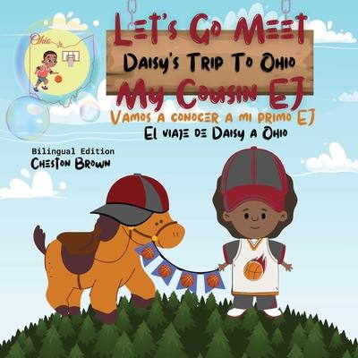 Let’s Go Meet My Cousin EJ: Daisy’s Trip To Ohio (English and Spanish): Daisy’s Trip To Ohio (English and Spanish)