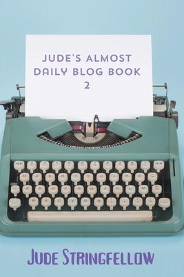 Jude’s Almost Daily Blog Book 2