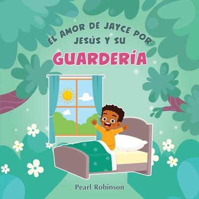 El Amor de Jayce Por Jesús Y Su Guardería: El primer libro de un niño