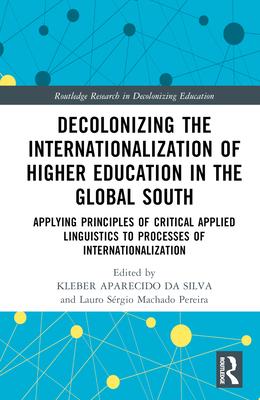 Decolonizing the Internationalization of Higher Education in the Global South: Applying Principles of Critical Applied Linguistics to Processes of Int