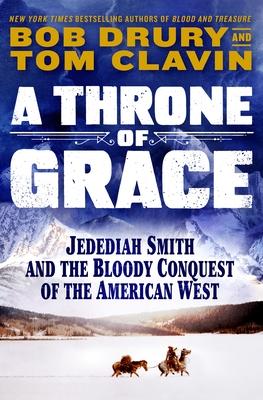 A Throne of Grace: Jedediah Smith and the Bloody Conquest of the American West