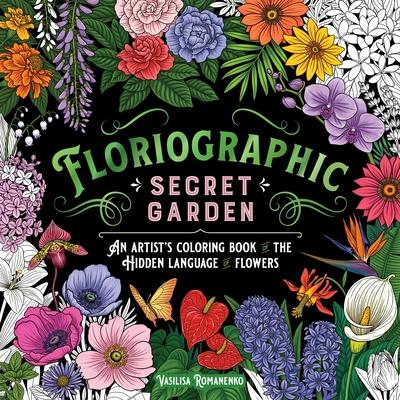 Floriographic: Secret Garden: An Artist’s Coloring Book of the Secret Language of Flowers