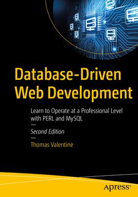 Database-Driven Web Development: Learn to Operate at a Professional Level with Perl and MySQL