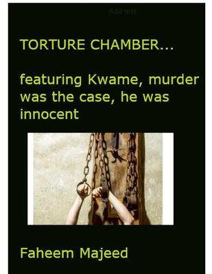 Torture Chamber...basics: featuring Kwame, murder was his case- he was innocent on Death Row.