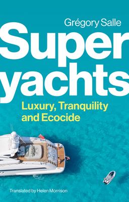 Superyachts: Luxury, Tranquillity and Ecocide