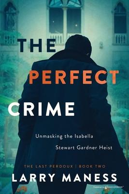 The Perfect Crime: Unmasking the Isabella Stewart Gardner Heist