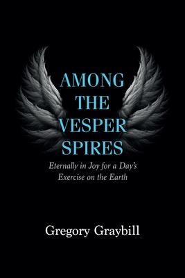 Among the Vesper Spires: Eternally in Joy for a Day’s Exercise on the Earth