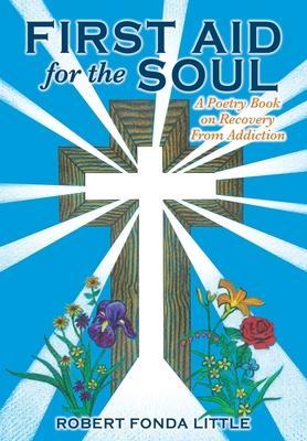 First Aid for the Soul: A Poetry Book on Recovery From Addiction