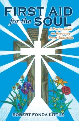 First Aid for the Soul: A Poetry Book on Recovery From Addiction