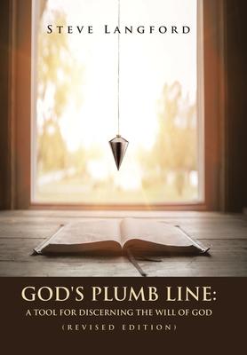 God’s Plumb Line: A Tool for Discerning the Will of God (Revised Edition)