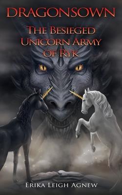 The Besieged Unicorn Army of Ryk: Prequel to Dragonsown
