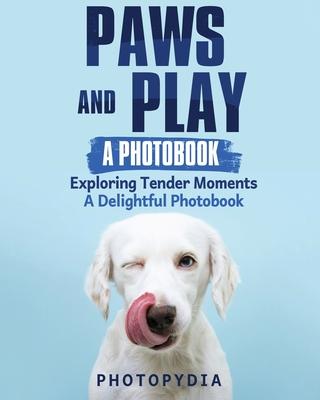 Paws and Play - A Photobook: Exploring Tender Moments - A Delightful Photobook
