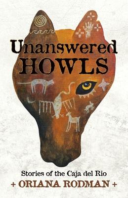Unanswered Howls: Stories of the Caja del Rio: Stories of the Caja del Rio