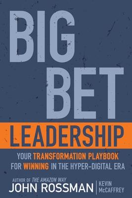 Big Bet Leadership: Your Playbook for Winning in the Hyper-Digital Era