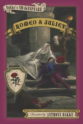 Bakke’s Shakespeare: Romeo and Juliet