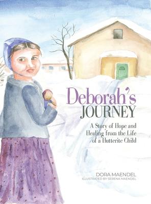 Deborah’s Journey: A Story of Hope and Healing from the Life of a Hutterite Child