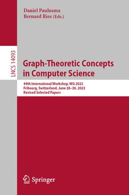 Graph-Theoretic Concepts in Computer Science: 49th International Workshop, Wg 2023, Fribourg, Switzerland, June 28-30, 2023, Revised Selected Papers