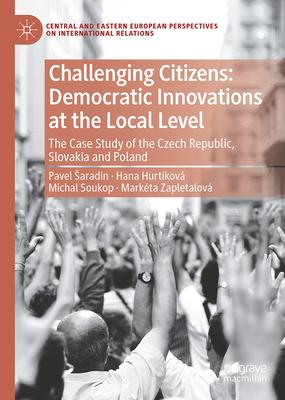 Challenging Citizens: Democratic Innovations at the Local Level: The Case Study of the Czech Republic, Slovakia and Poland