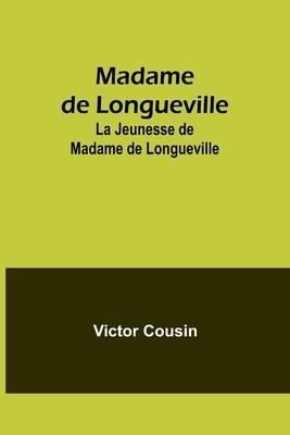 Madame de Longueville: La Jeunesse de Madame de Longueville
