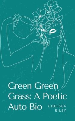 Green Green Grass: A Poetic Auto Bio