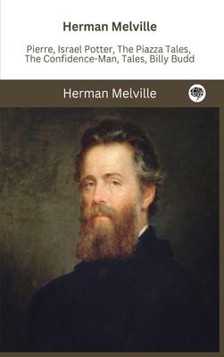 Herman Melville: Pierre, Israel Potter, The Piazza Tales, The Confidence-Man, Tales, Billy Budd